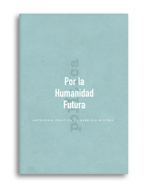 por la humanidad futura gabriela mistral