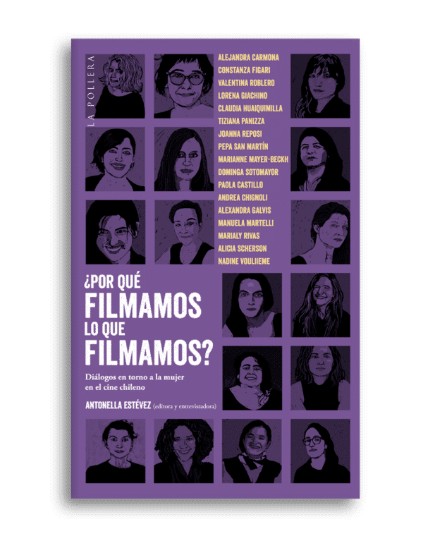 por que filmamos lo que filmamos dialogos en torno a la mujer en el cine chileno