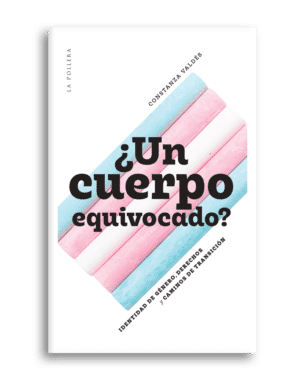 ¿Un cuerpo equivocado?: Identidad de género, derechos y caminos de transición